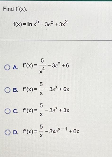 Solved Find F′ X F X Lnx5−3ex 3x2 A F′ X X45−3ex 6 B