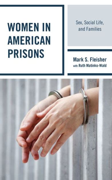 Women In American Prisons Sex Social Life And Families By Mark S