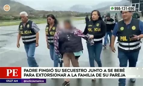 Padre Fingi Su Secuestro Y El De Su Beb Para Extorsionar A Familia De