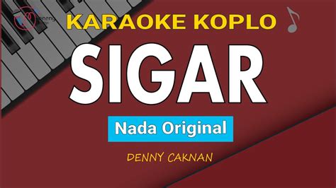 Denny Caknan Sigar Karaoke Nada Original Youtube