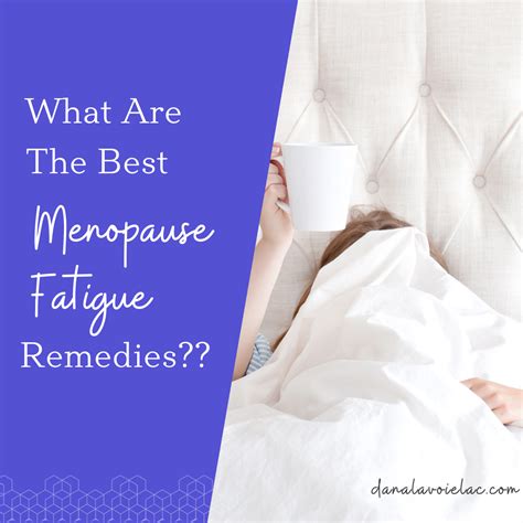 What Are The Best Menopause Fatigue Remedies Dana Lavoie Lac