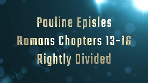 No43 Pauline Epistles Romans Chapter 13 16 Rightly Divided Youtube