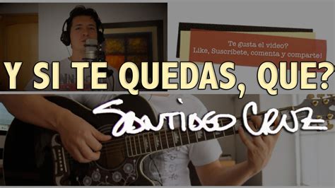 Y Si Te Quedas Que Santiago Cruz Tutorial Cover Acordes Mauro