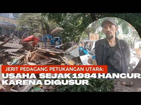 Jerit Pedagang Petukangan Utara Usaha Sejak 1984 Hancur Karena Digusur