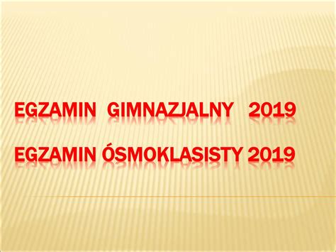 EGZAMIN GIMNAZJALNY 2019 EGZAMIN ÓSMOKLASISTY ppt pobierz