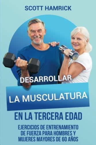 Desarrollar La Musculatura En La Tercera Edad Ejercicios De