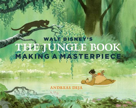 Walt Disney S The Jungle Book Making A Masterpiece By Andreas Deja Goodreads