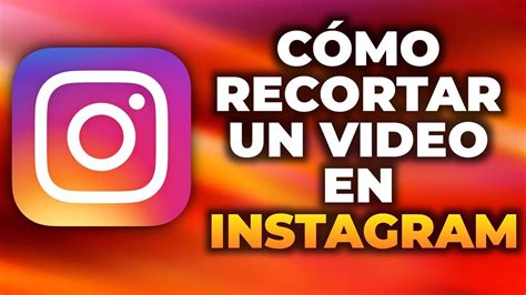 Cómo Recortar un Video en Instagram YouTube