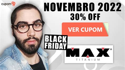 Cupom De Desconto Max Titanium Novembro Black Friday Cupons E