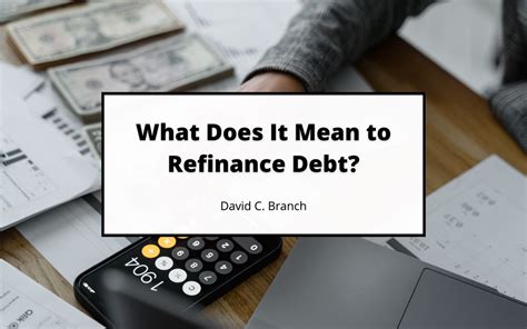 What Does It Mean To Refinance Debt David C Branch Finance