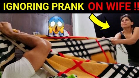 Ignoring Prank On My Wife Prank On Wife Gone Wrong Pranks In