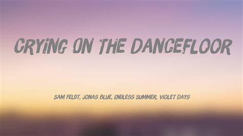 Crying On The Dancefloor Sam Feldt Jonas Blue Endless Summer