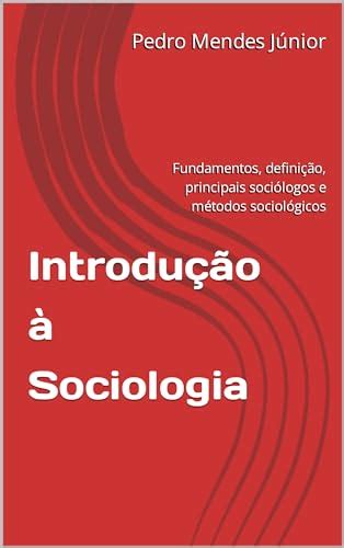 Introdu O Sociologia Fundamentos Defini O Principais Soci Logos