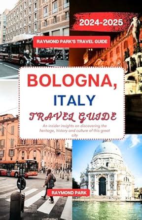 Bologna Italy Travel Guide An Insider Insights On