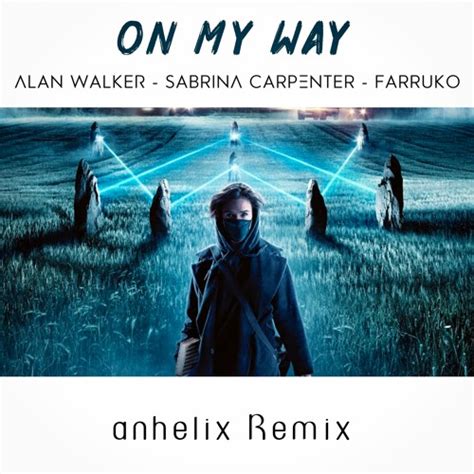 Alan Walker On My Way Ft Sabrina Carpenter Farruko Remix By