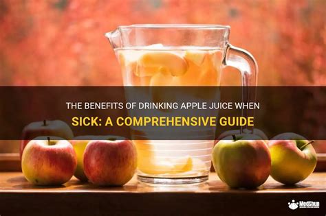 The Benefits Of Drinking Apple Juice When Sick A Comprehensive Guide