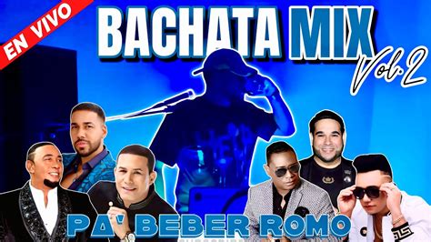 Bachata Mix Vol Solo Exitos Bachatas Pa Beber Romo Mezcladas