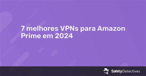 Melhores Vpns Para Amazon Prime Em