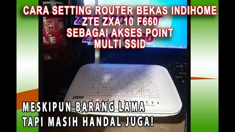 Cara Setting Router Zte Zxa F Sebagai Akses Point Multi Ssid