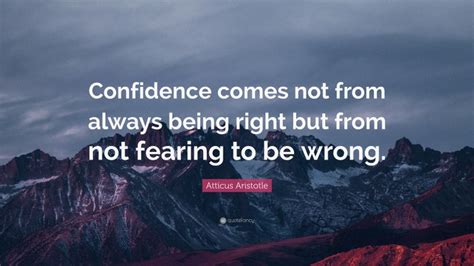 Atticus Aristotle Quote “confidence Comes Not From Always Being Right