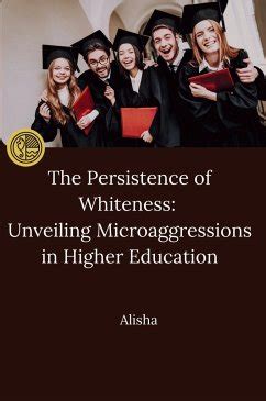 The Persistence Of Whiteness Unveiling Microaggressions In Higher