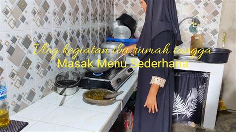 KEGIATAN IRT MASAK MENU SEDERHANA YANG BIKIN TAMBAH NASi VLOG