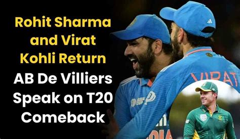 Rohit Sharma And Virat Kohli Return Ab De Villiers Speak On T20 Comeback