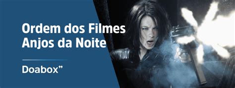 Ordem Dos Filmes Anjos Da Noite Cronol Gica E Lan Amento