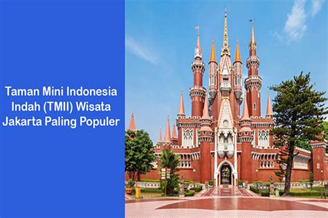 Taman Mini Indonesia Indah Tmii Wisata Jakarta Langitnesia