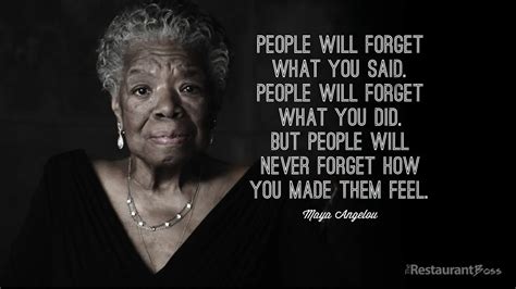 "People will forget what you said, people will forget what you did but ...