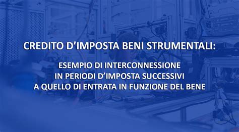 Credito Dimposta Beni Strumentali Esempio Di Interconnessione In Periodi Dimposta Successivi