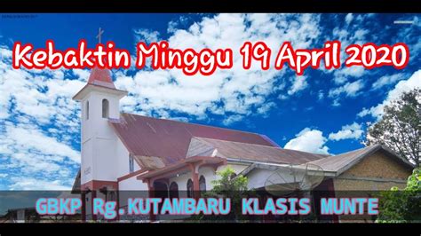 KEBAKTIN MINGGU 19 APRIL 2020 GBKP Rg KUTAMBARU KLASIS MUNTE YouTube