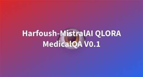 Harfoush Harfoush MistralAI QLORA MedicalQA V0 1 At Main