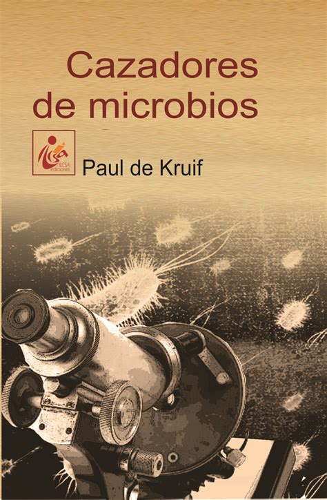 Resumen Del Libro Los Cazadores De Microbios Paul De Krauf