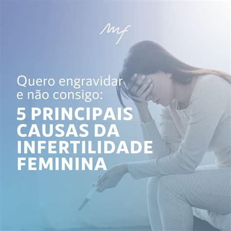 Principais Causas Da Infertilidade Feminina