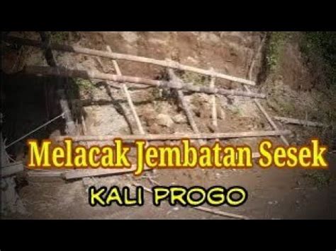 Melacak Jembatan Sesek Temben Sentolo Kulon Progo Kaliprogo Jembatan