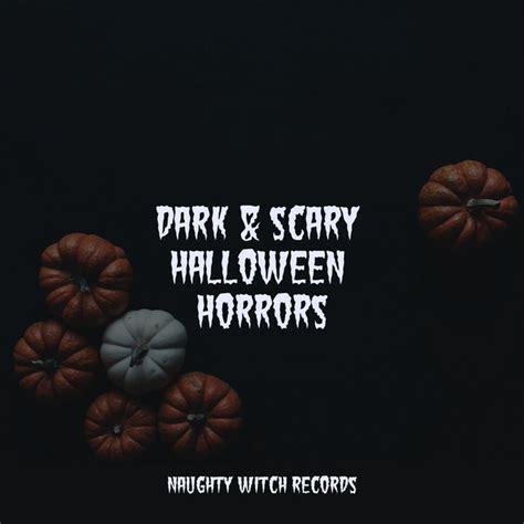 Dark And Scary Halloween Horrors Album By Halloween Sounds Halloween