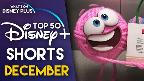 Top 50 Shorts On Disney+ | December 2019 – What's On Disney Plus