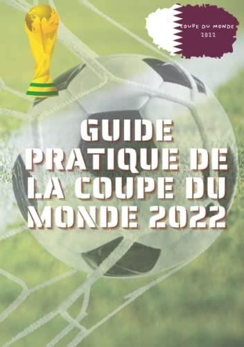 Guide Coupe du monde 2022 Calendrier programme les équipes les