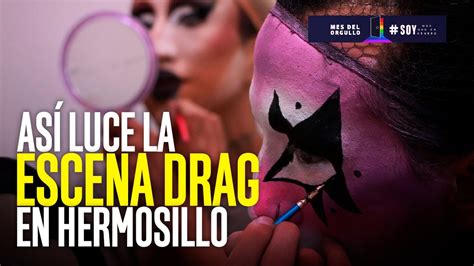 El Arte Drag Queen Se Hace Cada Vez M S Visible En Hermosillo Youtube