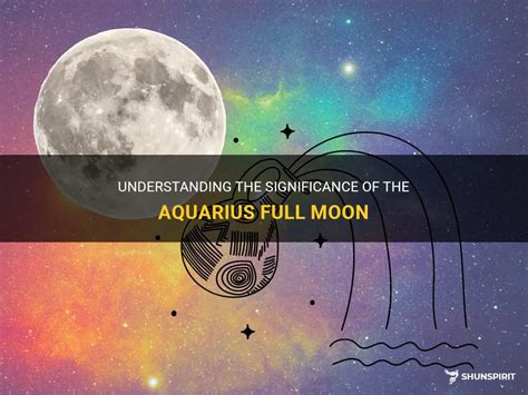 Understanding The Significance Of The Aquarius Full Moon Shunspirit