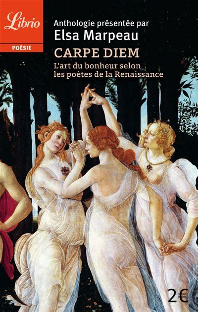 Carpe Diem Lart Du Bonheur Selon Les Poètes De La Renaissance Poche