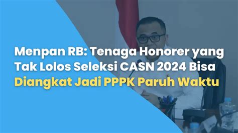 Menpan RB Tenaga Honorer Yang Tak Lolos Seleksi CASN 2024 Bisa