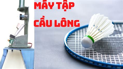 Máy tập cầu lông tự chế. Badminton training machine DIY. - YouTube