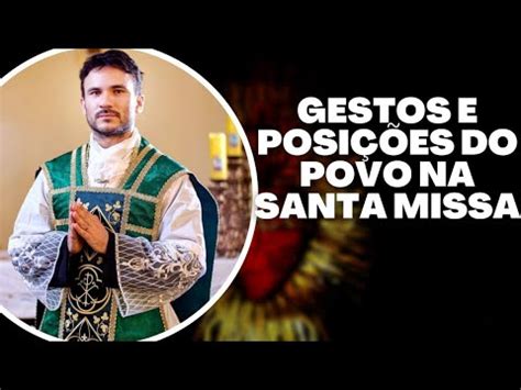 GESTOS E POSIÇÕES DO POVO NA SANTA MISSA YouTube