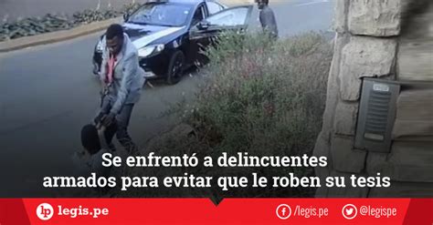 Se enfrentó a delincuentes armados para evitar que le roben su tesis LP