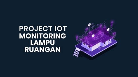 Project Iot Monitoring Lampu Ruangan Tugas Formatif Mata Kuliah Internet Of Things Youtube