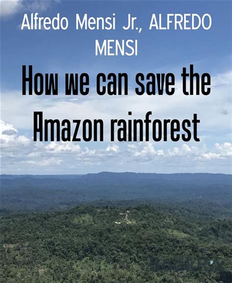 How We Can Save The Amazon Rainforest Ebook By Alfredo Mensi Jr Epub