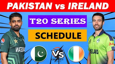 Pakistan Vs Ireland Pak Vs Ire 3 Matches T20 Series Schedule 2024