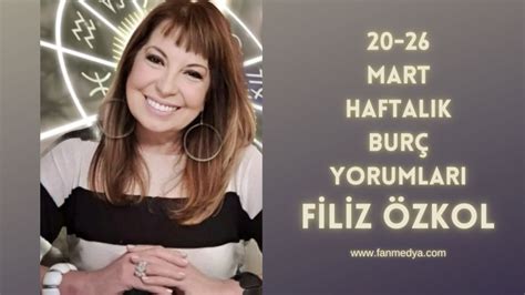 FİLİZ ÖZKOL20 26 MART HAFTALIK BURÇ YORUMLARI FAN MEDYA